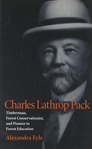 Imagen de archivo de Charles Lathrop Pack Timberman, Forest Conservationist, and Pioneer in Forest Education a la venta por Willis Monie-Books, ABAA