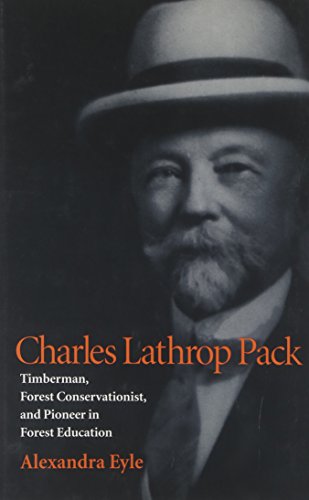 Stock image for Charles Lathrop Pack Timberman, Forest Conservationist, and Pioneer in Forest Education for sale by Willis Monie-Books, ABAA