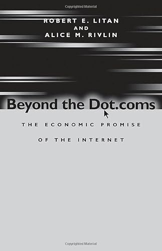 Beyond the Dot.Coms: The Economic Promise of the Internet (9780815700029) by Litan, Robert E.; Rivlin, Alice M.; Alice M. Rivlin