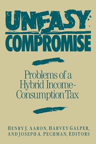 Stock image for Uneasy Compromise: Problems of a Hybrid Income-Consumption Tax for sale by Ammareal