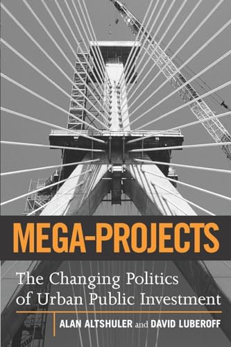 Mega-Projects: The Changing Politics of Urban Public Investment (9780815701293) by Altshuler, Alan A.; Luberoff, David E.