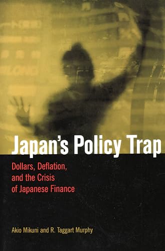 Stock image for Japan's Policy Trap: Dollars, Deflation, and the Crisis of Japanese Finance for sale by SecondSale