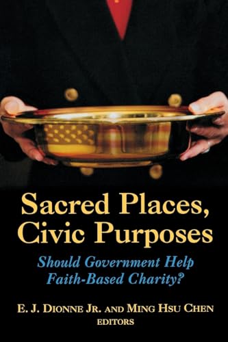 Beispielbild fr Sacred Places, Civic Purposes: Should Government Help Faith-Based Charity? zum Verkauf von Andover Books and Antiquities