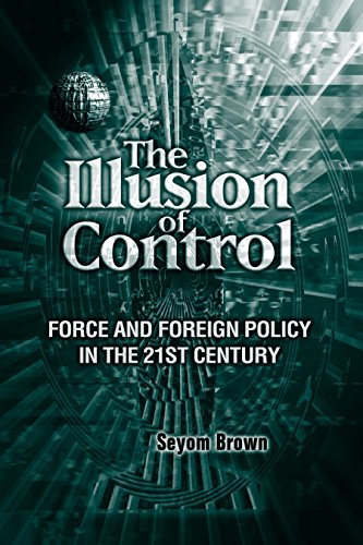 Imagen de archivo de The Illusion of Control: Force and Foreign Policy in the 21st Century a la venta por Bookmans
