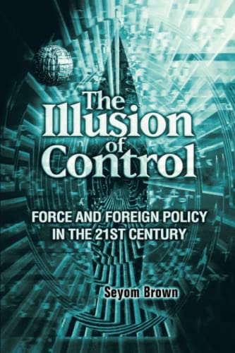 9780815702634: The Illusion of Control: Force and Foreign Policy in the 21st Century