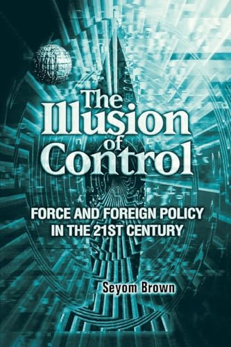 9780815702634: The Illusion of Control: Force and Foreign Policy in the 21st Century