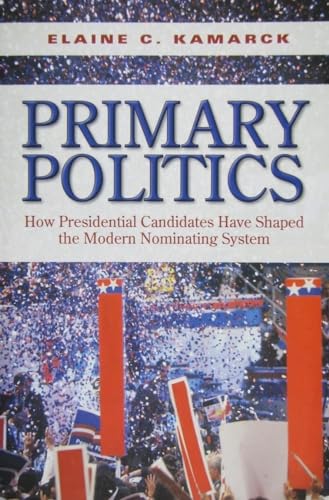 Imagen de archivo de Primary Politics : How Presidential Candidates Have Shaped the Modern Nominating System a la venta por Better World Books