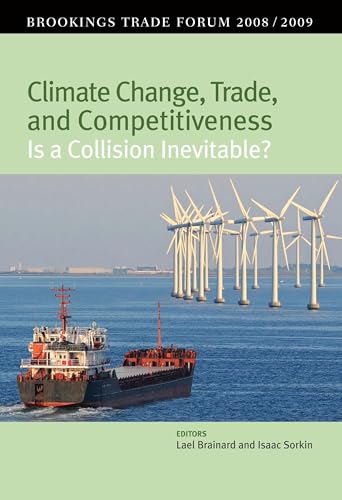 Imagen de archivo de Climate Change, Trade, and Competitiveness: Is a Collision Inevitable?: Brookings Trade Forum 2008/2009 a la venta por Midtown Scholar Bookstore