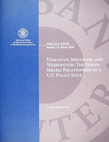 Stock image for Damascus, Jerusalem, and Washington: The Syrian-Israeli Relationship as a U.S. Policy Issue (Analysis Paper) for sale by Midtown Scholar Bookstore