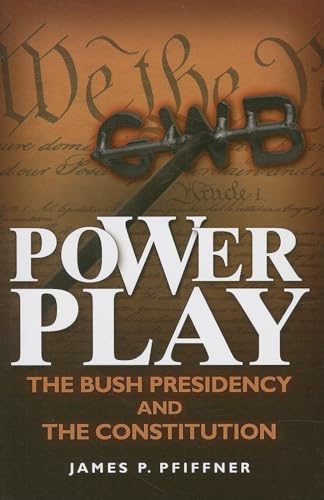 Beispielbild fr Power Play: The Bush Presidency and the Constitution zum Verkauf von Wonder Book