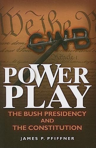 Stock image for Power Play: The Bush Presidency and the Constitution for sale by Wonder Book
