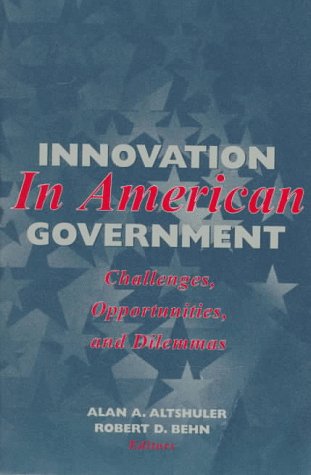 Imagen de archivo de Innovation in American Government: Challenges, Opportunities, and Dilemmas a la venta por Wonder Book