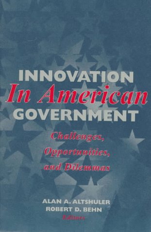 Stock image for Innovation in American Government: Challenges, Opportunities, and Dilemmas for sale by Wonder Book