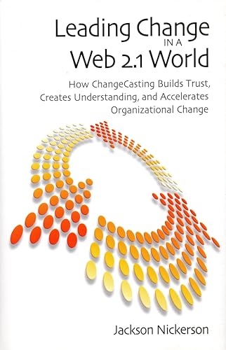 Beispielbild fr Leading Change in a Web 2.1 World: How ChangeCasting Builds Trust, Creates Understanding, and Accelerates Organizational Change zum Verkauf von 2Vbooks