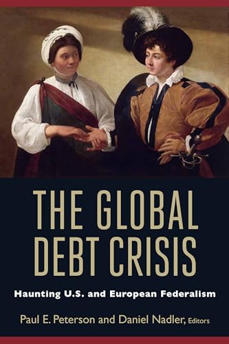 Beispielbild fr The Global Debt Crisis: Haunting U.S. and European Federalism zum Verkauf von WeBuyBooks