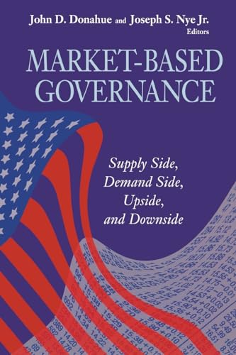 Beispielbild fr Market-Based Governance: Supply Side, Demand Side, Upside, and Downside (Visions of Governance in the 21st Century (Paperback)) zum Verkauf von Wonder Book
