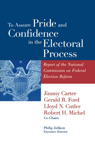 Stock image for To Assure Pride and Confidence in the Electoral Process: Report of the National Commission on Federal Election Reform for sale by Irish Booksellers