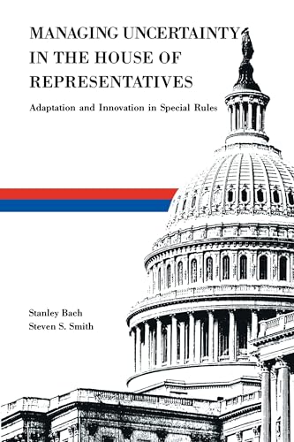 Beispielbild fr Managing Uncertainty in the House of Representatives : Adaption and Innovation in Special Rules zum Verkauf von Better World Books