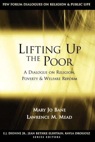 Beispielbild fr Lifting Up the Poor: A Dialogue on Religion, Poverty and Welfare Reform (Pew Forum Dialogue Series on Religion and Public Life) zum Verkauf von Open Books