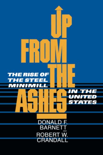 Imagen de archivo de Up from the Ashes: The Rise of the Steel Minimill in the United States a la venta por Revaluation Books