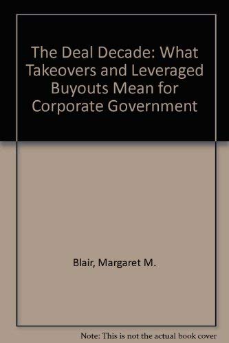 Beispielbild fr The Deal Decade : What Takeovers and Leveraged Buyouts Mean for Corporate Governance zum Verkauf von Better World Books