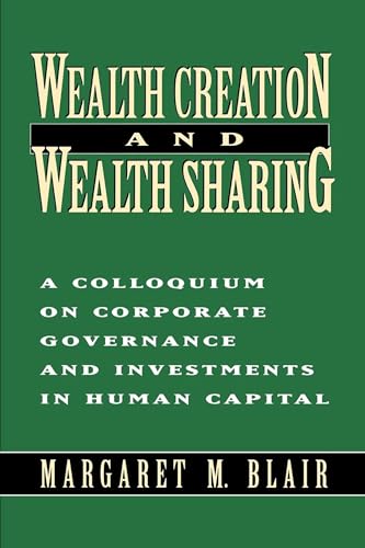 Imagen de archivo de Wealth Creation and Wealth Sharing: A Colloquium on Corporate Governance and Investments in Human Capital a la venta por Wonder Book