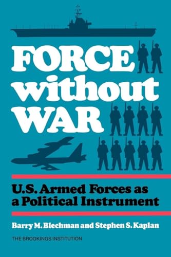 9780815709855: Force without War: U.S. Armed Forces as a Political Instrument