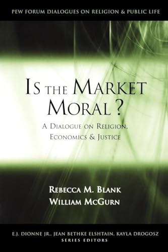 Imagen de archivo de Is the Market Moral?: A Dialogue on Religion, Economics and Justice (Pew Forum Dialogue Series on Religion and Public Life) a la venta por SecondSale