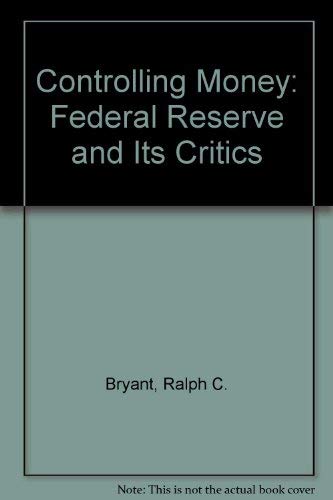 Controlling Money : The Federal Reserve & Its Critics