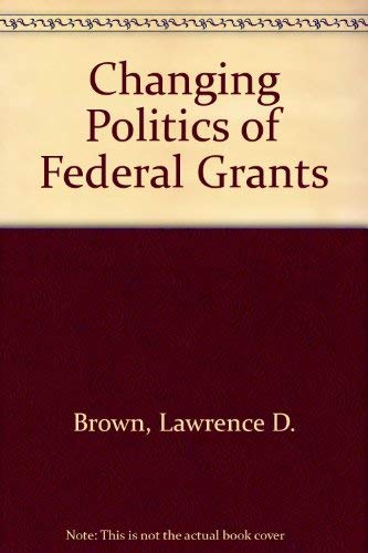 Stock image for The Changing Politics of Federal Grants for sale by Better World Books