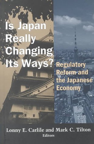 Imagen de archivo de Is Japan Really Changing Its Ways: Regulatory Reform and the Japanese Economy a la venta por Pomfret Street Books