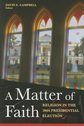 Imagen de archivo de A Matter of Faith: Religion in the 2004 Presidential Election a la venta por ThriftBooks-Dallas