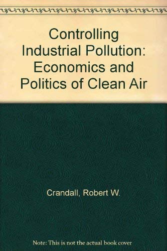 9780815716044: Controlling Industrial Pollution: Economics and Politics of Clean Air