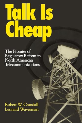 Stock image for Talk Is Cheap: The Promise of Regulatory Reform in North American Telecommunications for sale by Wonder Book