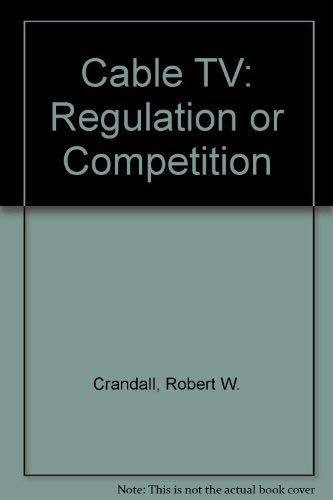 Beispielbild fr Cable TV : Regulation or Competition? zum Verkauf von Better World Books