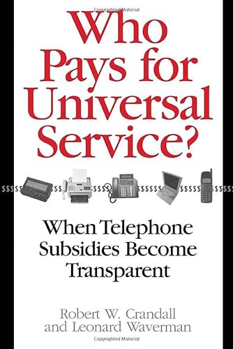 Who Pays for Universal Service?: When Telephone Subsidies Become Transparent (9780815716129) by Crandall, Robert W.; Leonard Waverman