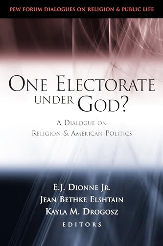 Stock image for One Electorate Under God?: A Dialogue on Religion and American Politics (Pew Forum Dialogues on Religion & Public Life) (Pew Forum Dialogue Series on Religion and Public Life) for sale by WorldofBooks