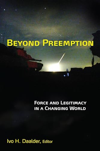 Beyond Preemption: Force and Legitimacy in a Changing World (9780815716853) by Daalder, Ivo H.