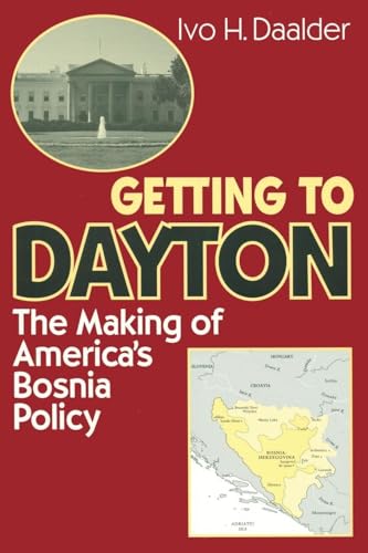 Stock image for Getting to Dayton : The Making of America's Bosnia Policy for sale by Better World Books: West