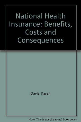 National Health Insurance: Benefits, Costs, and Consequences (9780815717607) by Davis, Karen