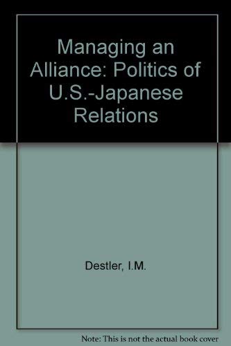 Imagen de archivo de Managing an Alliance : The Politics of U. S. - Japanese Relations a la venta por Better World Books