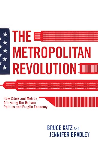 Imagen de archivo de The Metropolitan Revolution : How Cities and Metros Are Fixing Our Broken Politics and Fragile Economy a la venta por Better World Books