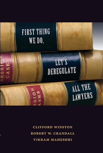 First Thing We Do, Let's Deregulate All the Lawyers (9780815721901) by Winston, Clifford; Crandall, Robert W.; Maheshri, Vikram