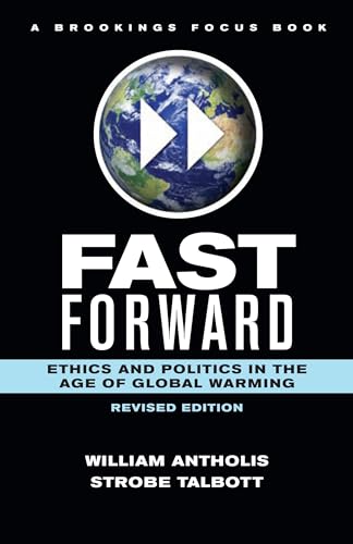 Stock image for Fast Forward: Ethics and Politics in the Age of Global Warming (Brookings FOCUS Book) for sale by Amazing Books Pittsburgh