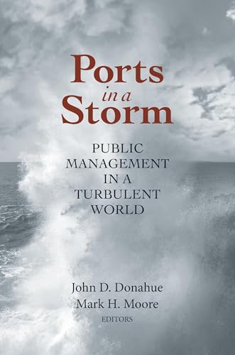 Stock image for Ports in a Storm: Public Management in a Turbulent World (Brookings / Ash Center Series, "Innovative Governance in the 21st Century") for sale by Wonder Book