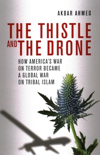 Stock image for The Thistle and the Drone : How America's War on Terror Became a Global War on Tribal Islam for sale by Better World Books: West