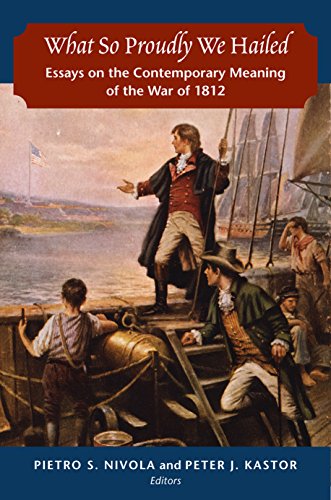 Imagen de archivo de What so Proudly We Hailed Essays on the Contemporary Meaning of the War of 1812 a la venta por Dale A. Sorenson