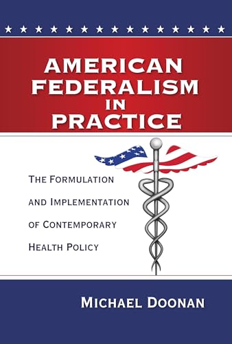 Stock image for American Federalism in Practice: The Formulation and Implementation of Contemporary Health Policy for sale by ThriftBooks-Atlanta