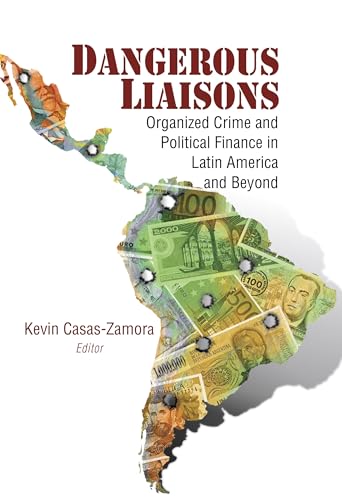 Beispielbild fr Dangerous Liaisons: Organized Crime and Political Finance in Latin America and Beyond zum Verkauf von Second Story Books, ABAA