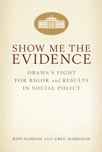 Stock image for Show Me the Evidence: Obama's Fight for Rigor and Results in Social Policy for sale by Your Online Bookstore